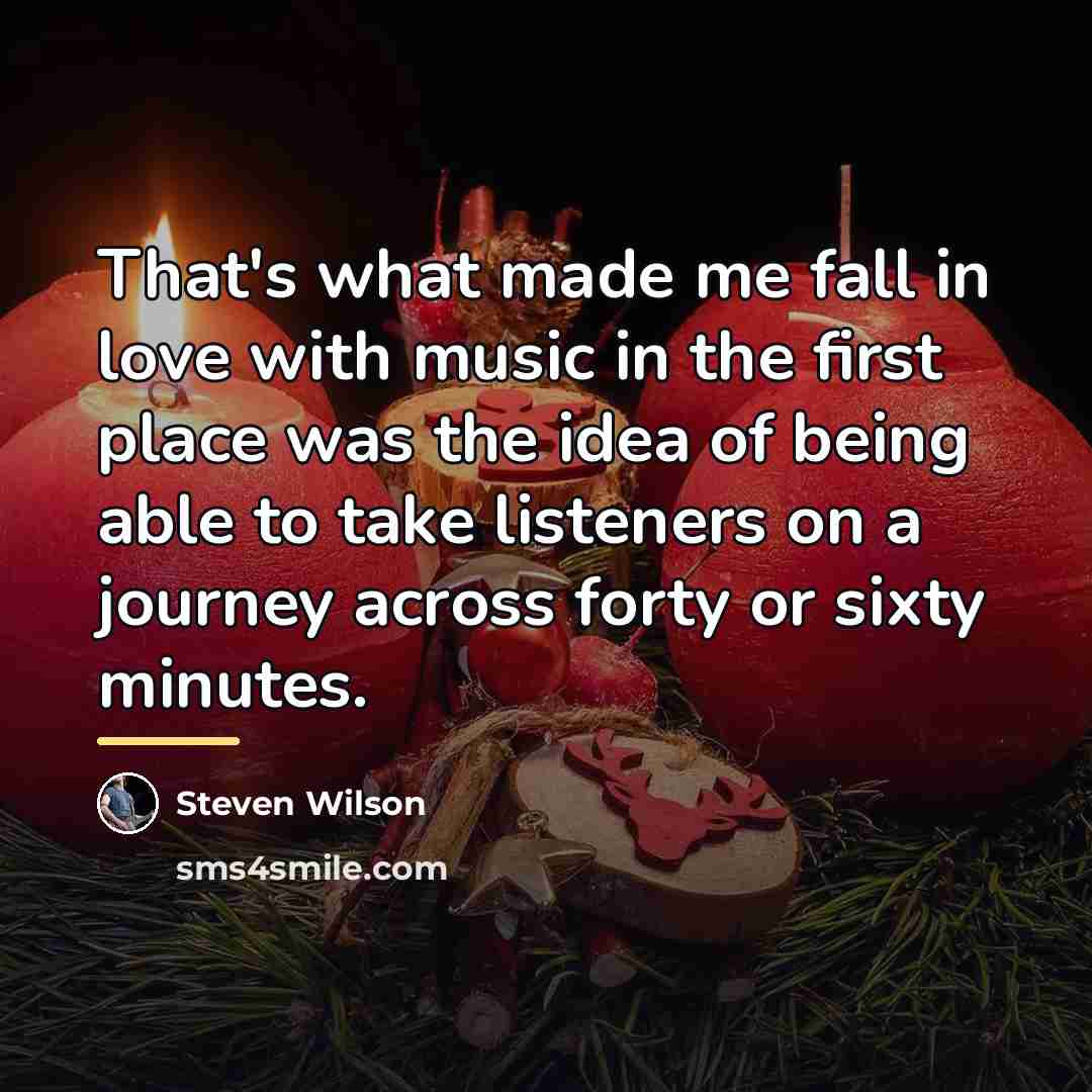 “That's what made me fall in love with music in…” quote by Steven Wilson