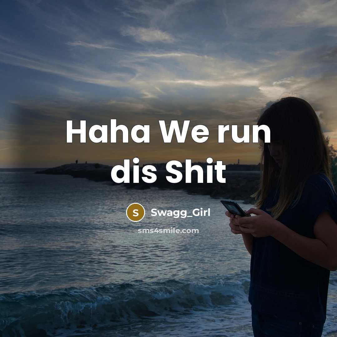 “Haha We run dis Shit” quote by Swagg_Girl