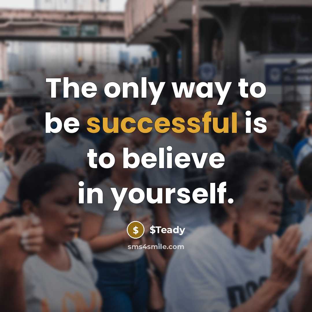 “The only way to be successful is to believe in…” quote by $Teady