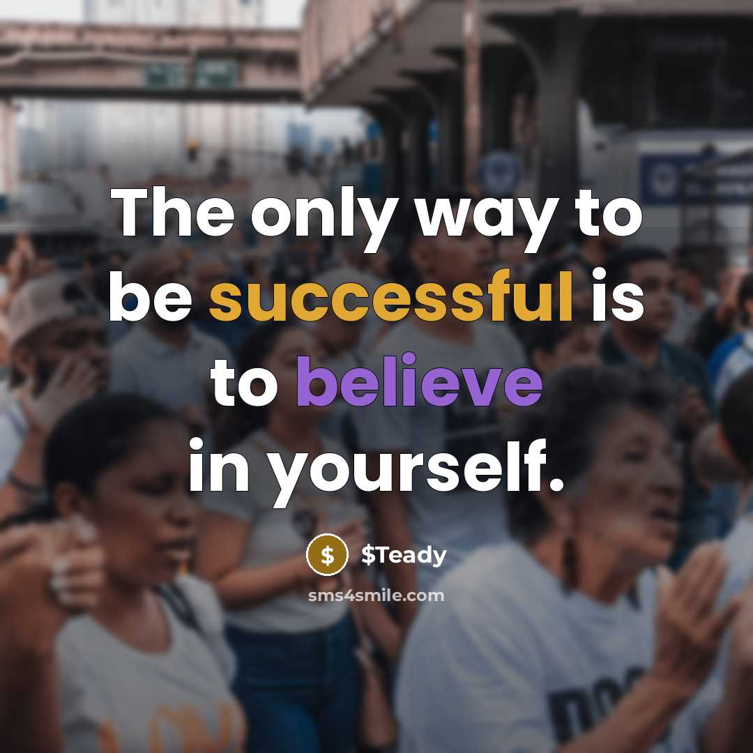“The only way to be successful is to believe in yourself.” quote by $Teady