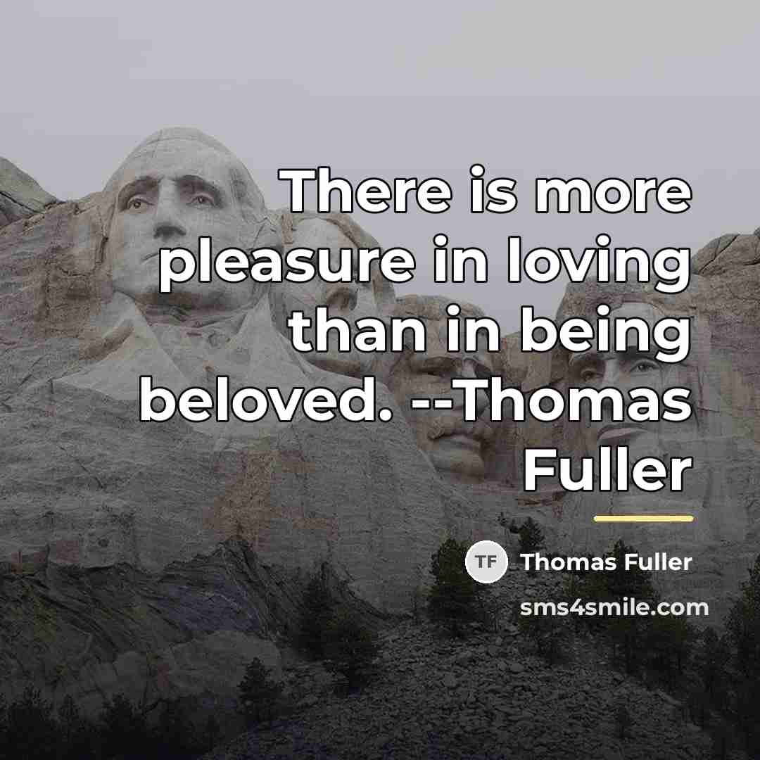 “There is more pleasure in loving than in being beloved.…” quote by Thomas Fuller