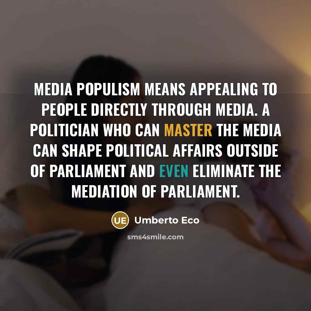 “Media populism means appealing to people directly through media. A…” quote by Umberto Eco