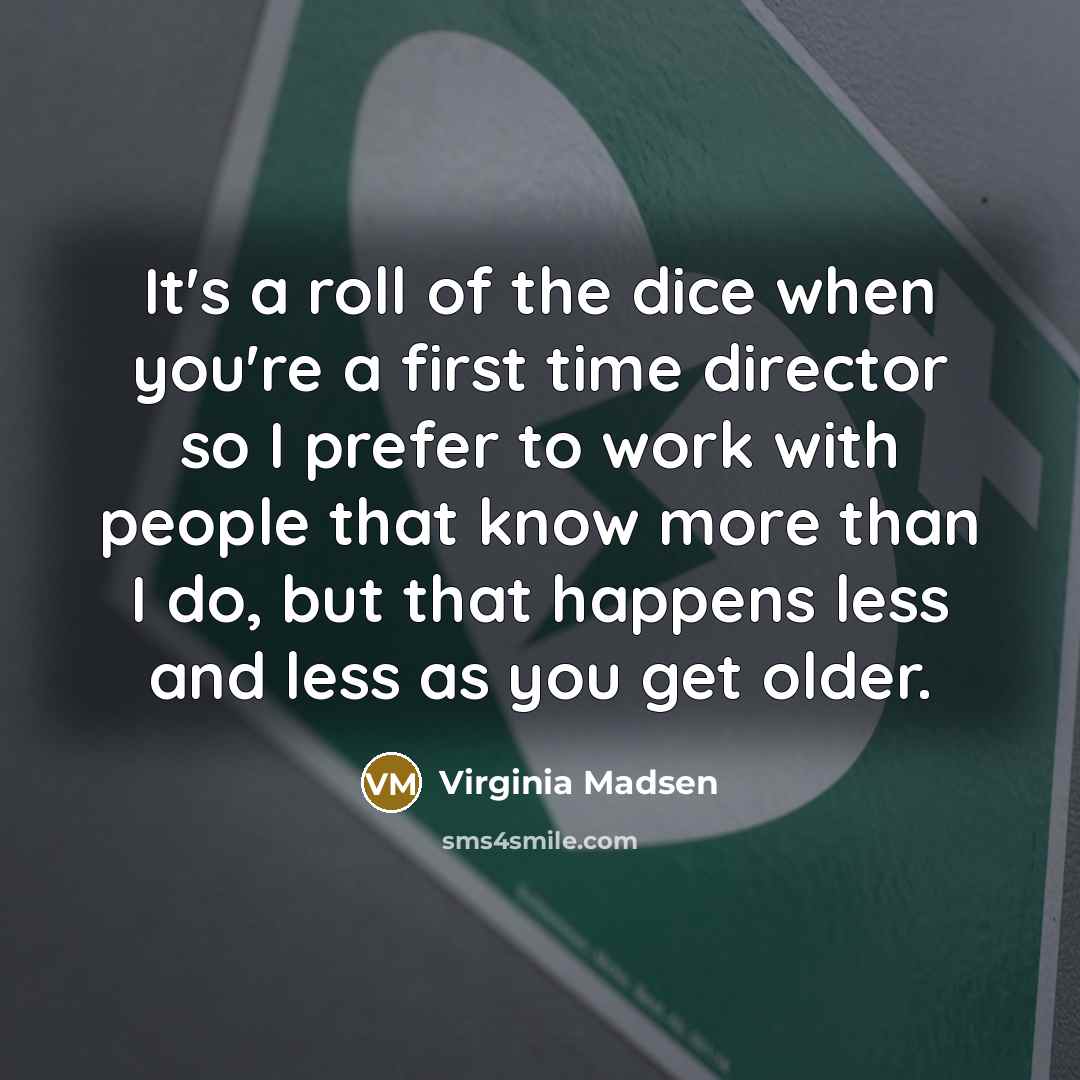 “It's a roll of the dice when you're a first…” quote by Virginia Madsen