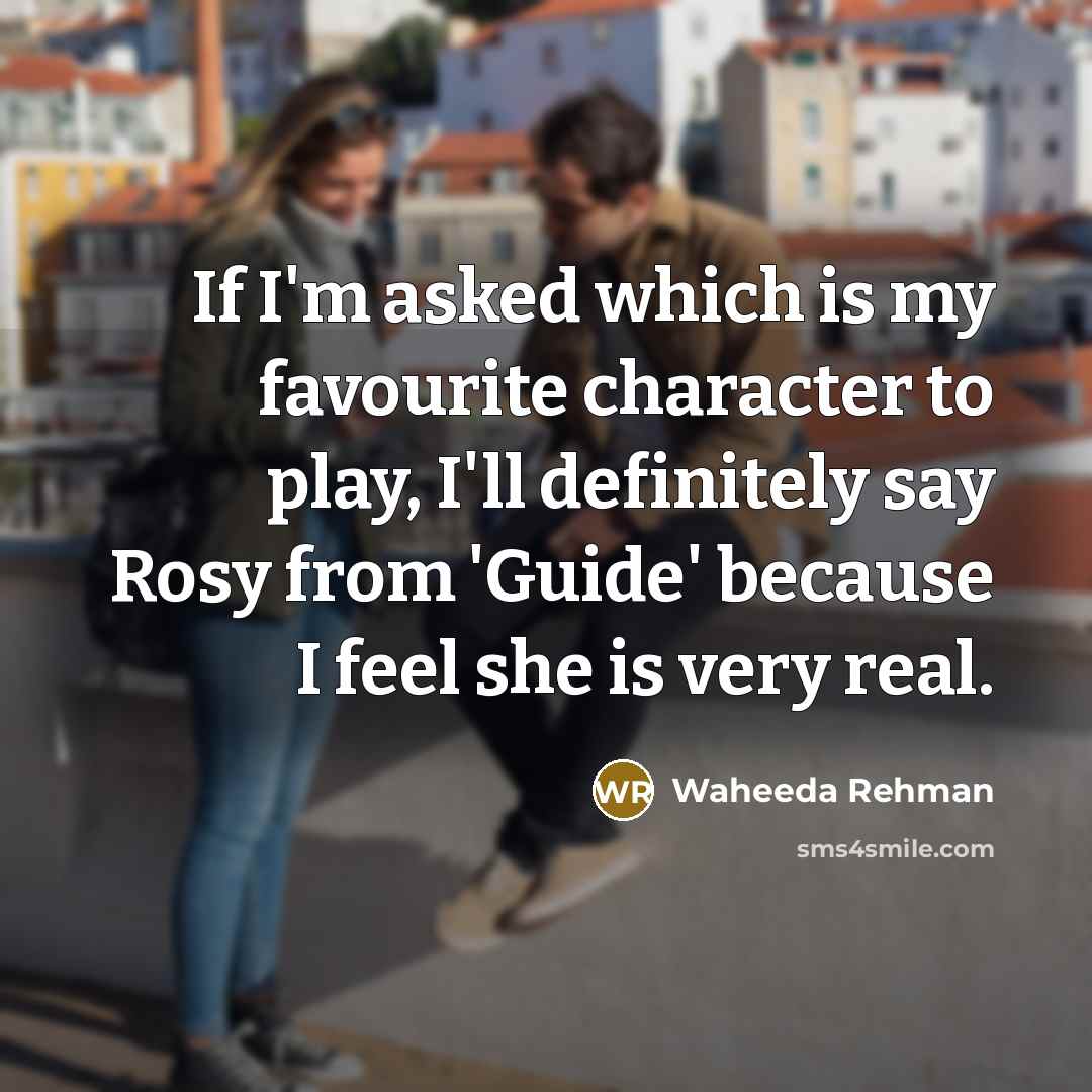 “If I'm asked which is my favourite character to play,…” quote by Waheeda Rehman