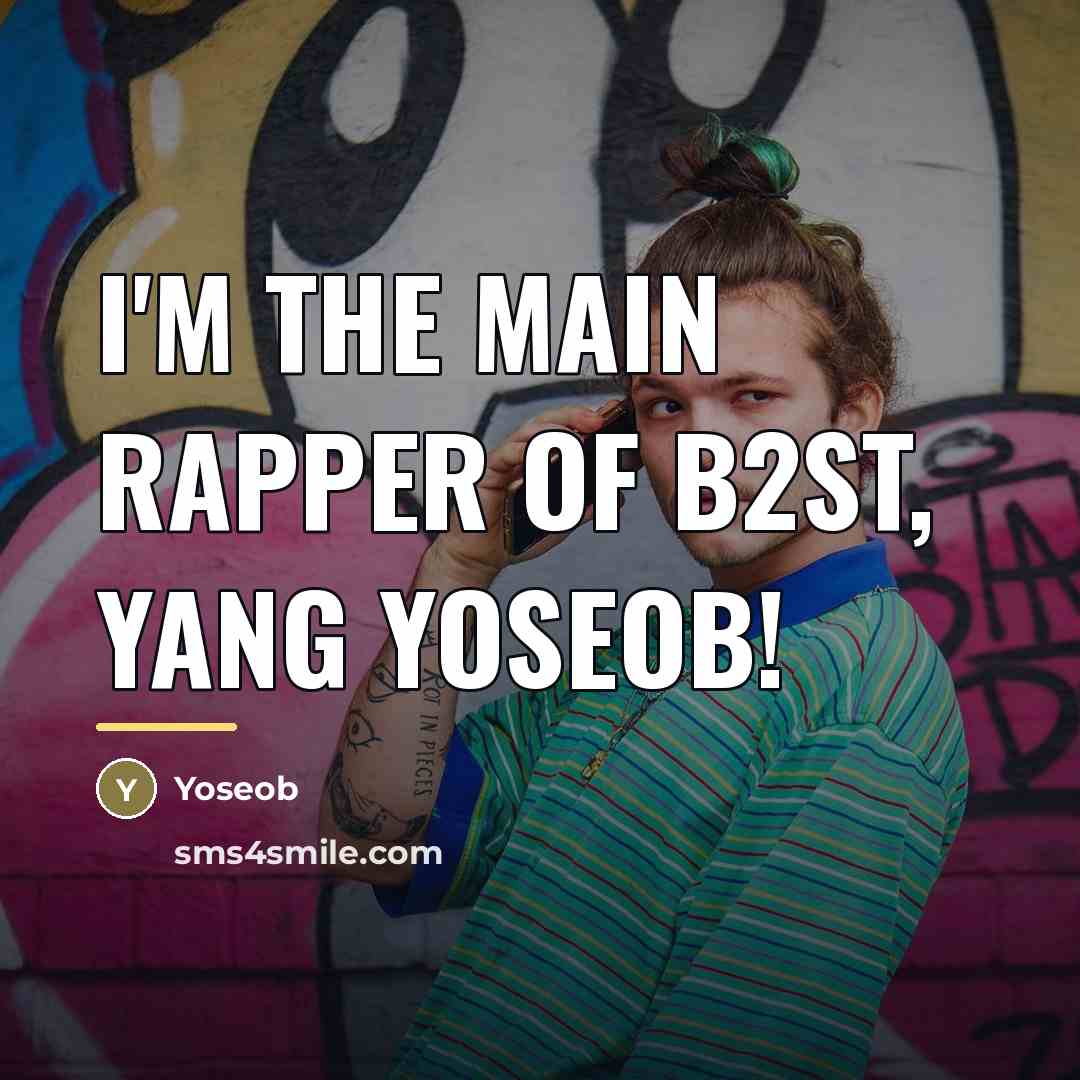 “I'm the main rapper of B2ST, Yang Yoseob!…” quote by Yoseob