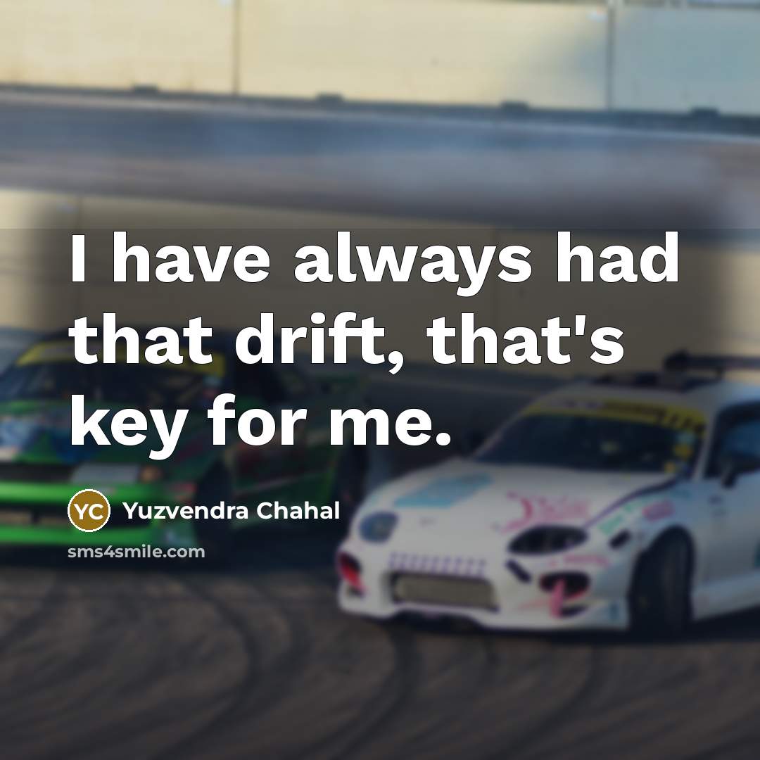 “I have always had that drift, that's key for me.…” quote by Yuzvendra Chahal