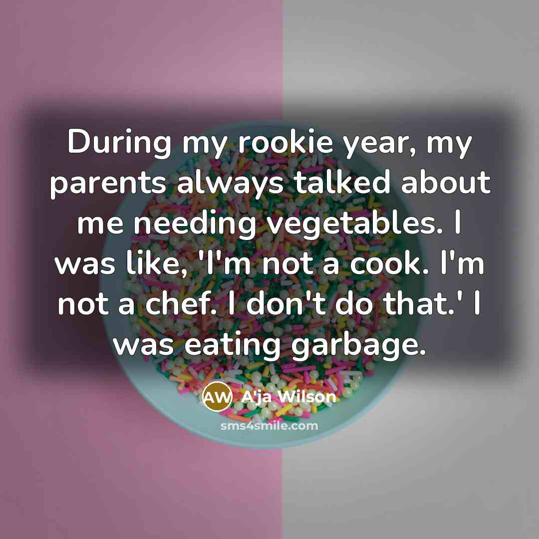 “During my rookie year, my parents always talked about me…” quote by A'ja Wilson