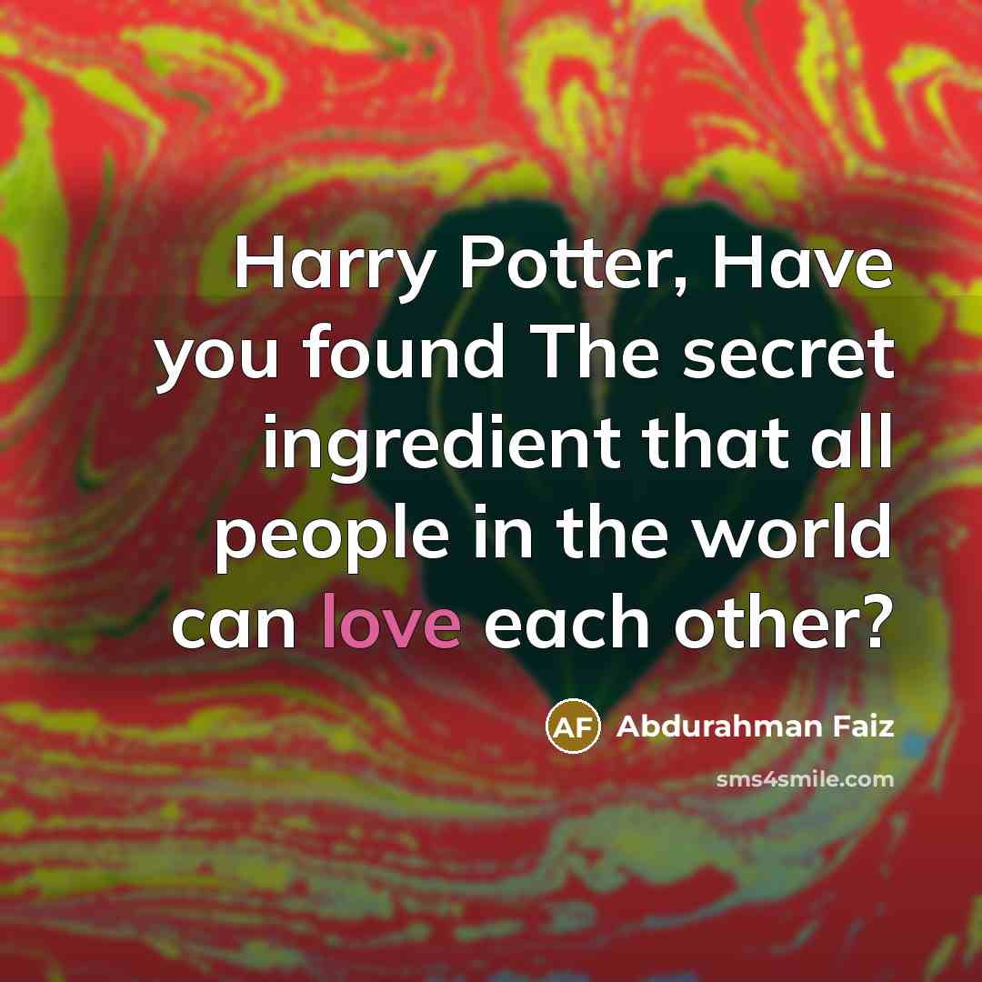 “Harry Potter, Have you found The secret ingredient that all…” quote by Abdurahman Faiz