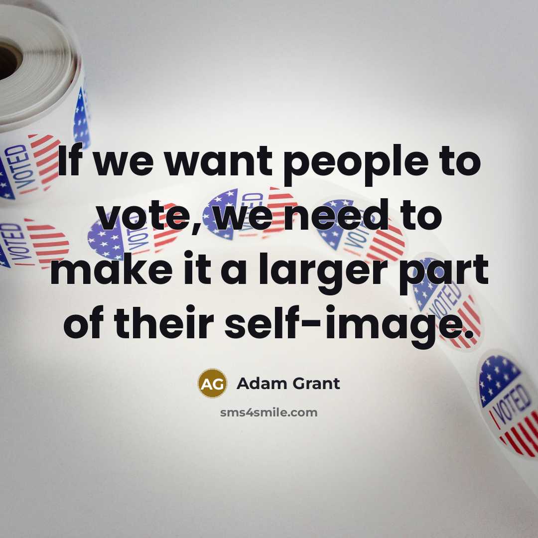 “If we want people to vote, we need to make…” quote by Adam Grant