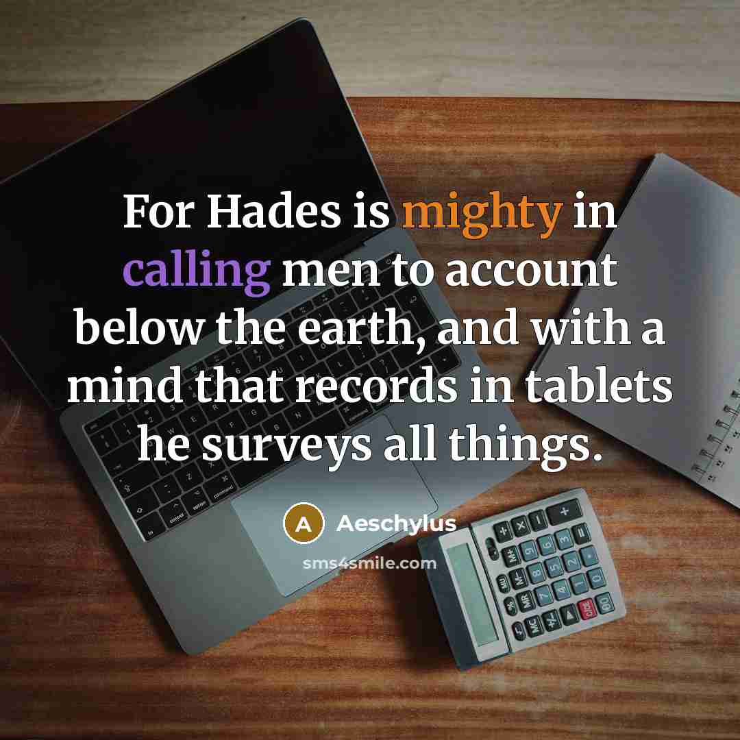 “For Hades is mighty in calling men to account below…” quote by Aeschylus