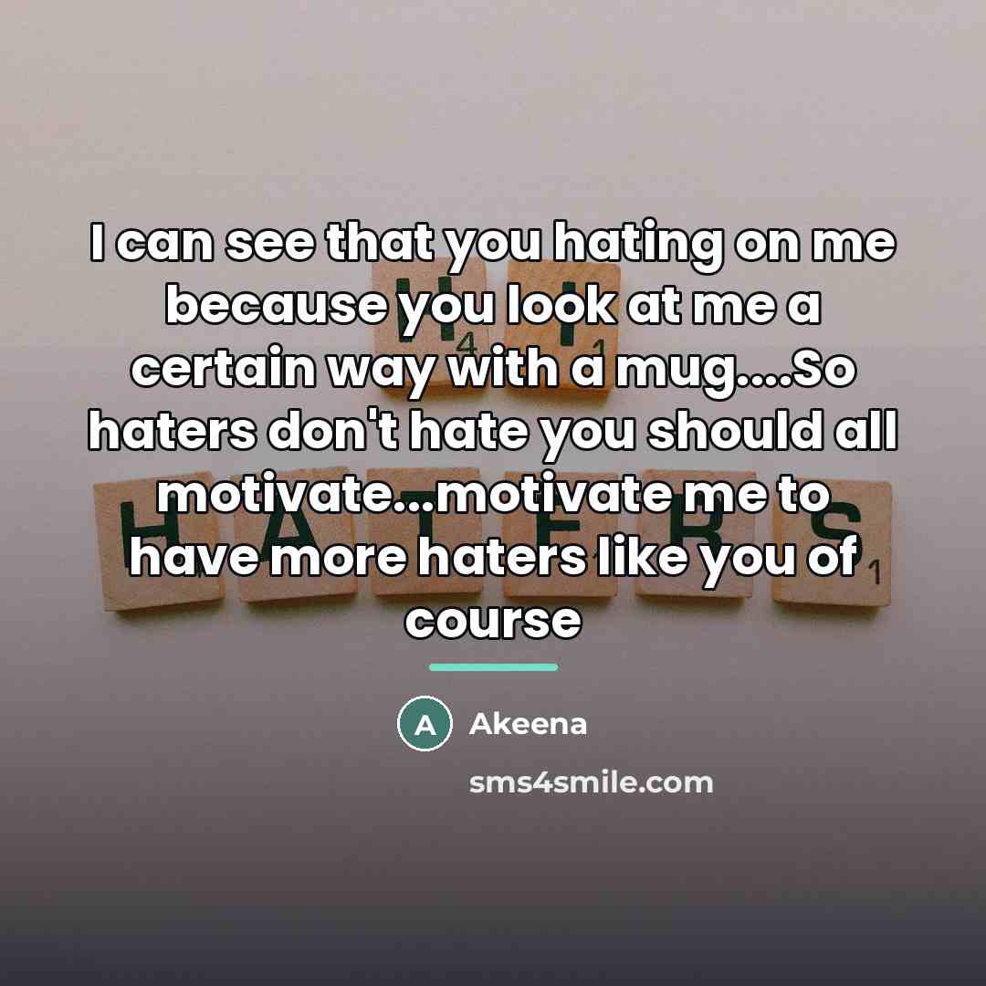 “I can see that you hating on me because you…” quote by Akeena