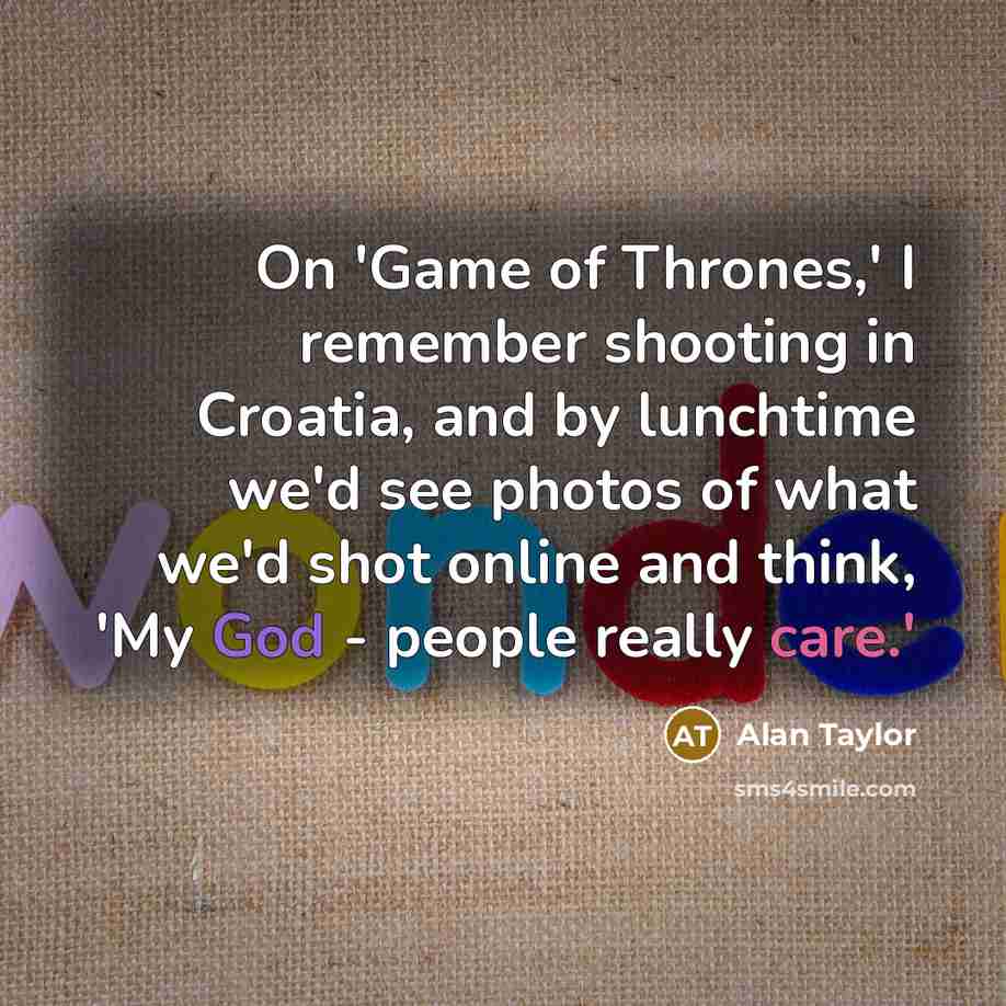 “On 'Game of Thrones,' I remember shooting in Croatia, and…” quote by Alan Taylor