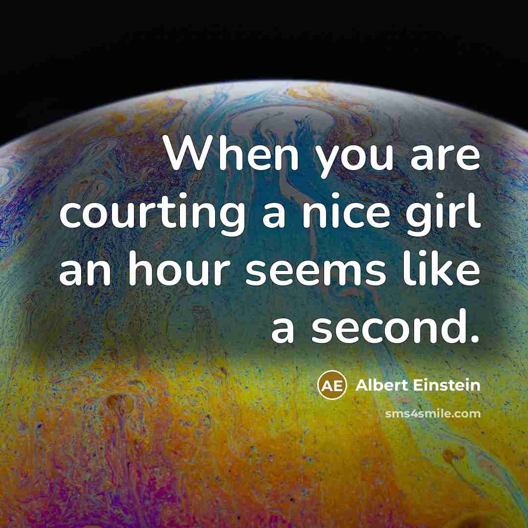 “When you are courting a nice girl an hour seems…” quote by Albert Einstein