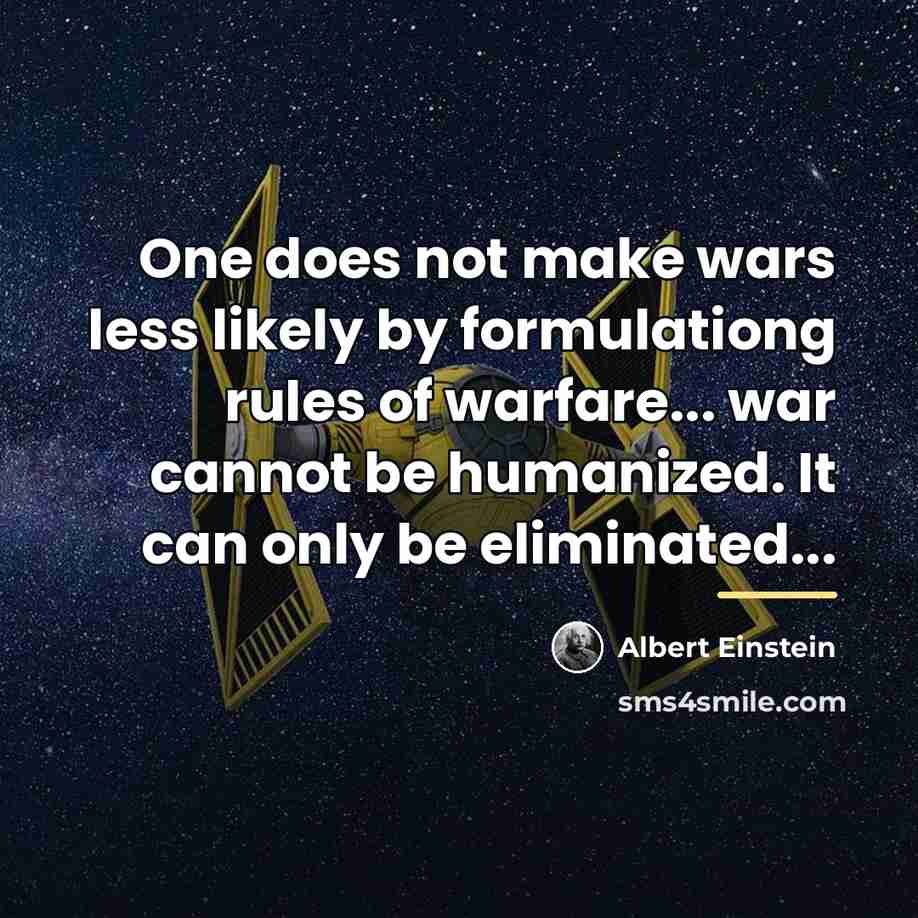 “One does not make wars less likely by formulationg rules…” quote by Albert Einstein