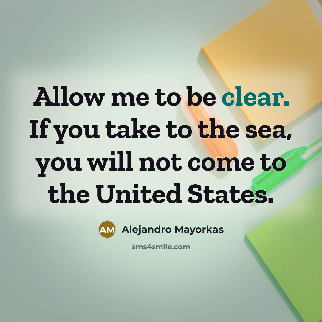 “Allow me to be clear. If you take to the…” quote by Alejandro Mayorkas