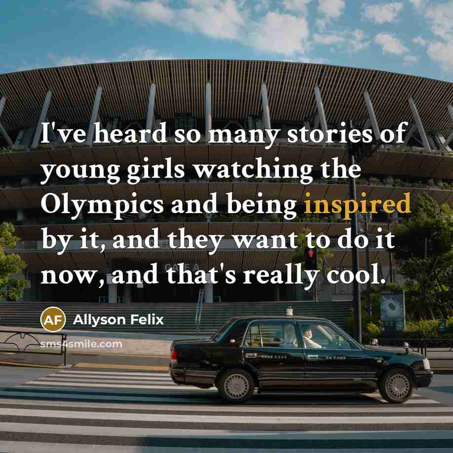 “I've heard so many stories of young girls watching the…” quote by Allyson Felix