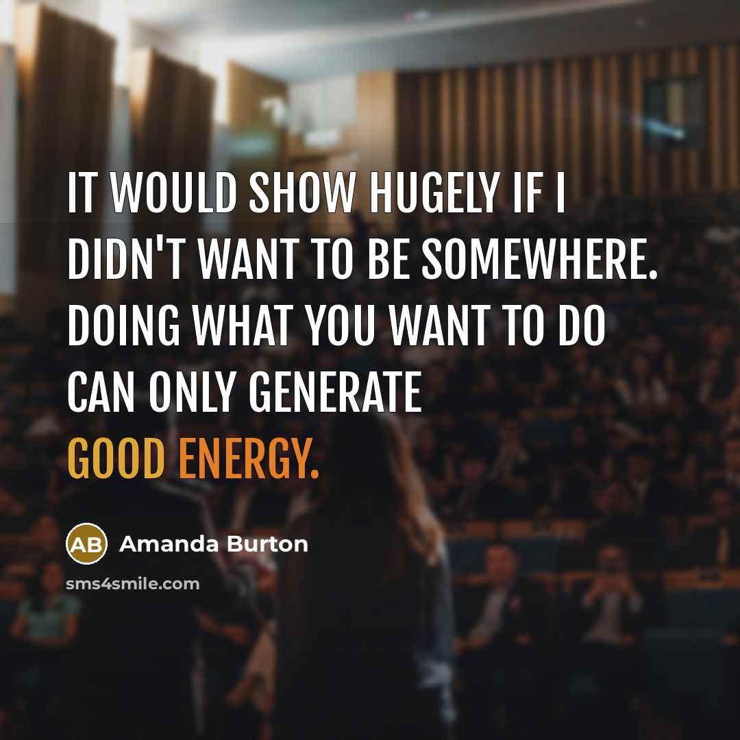 “It would show hugely if I didn't want to be…” quote by Amanda Burton
