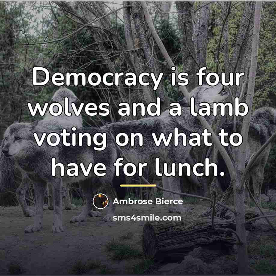 “Democracy is four wolves and a lamb voting on what…” quote by Ambrose Bierce