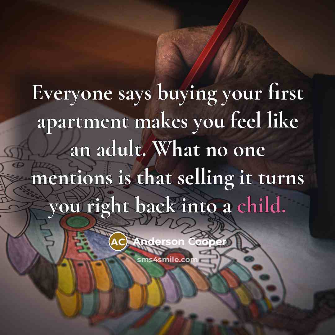 “Everyone says buying your first apartment makes you feel like…” quote by Anderson Cooper