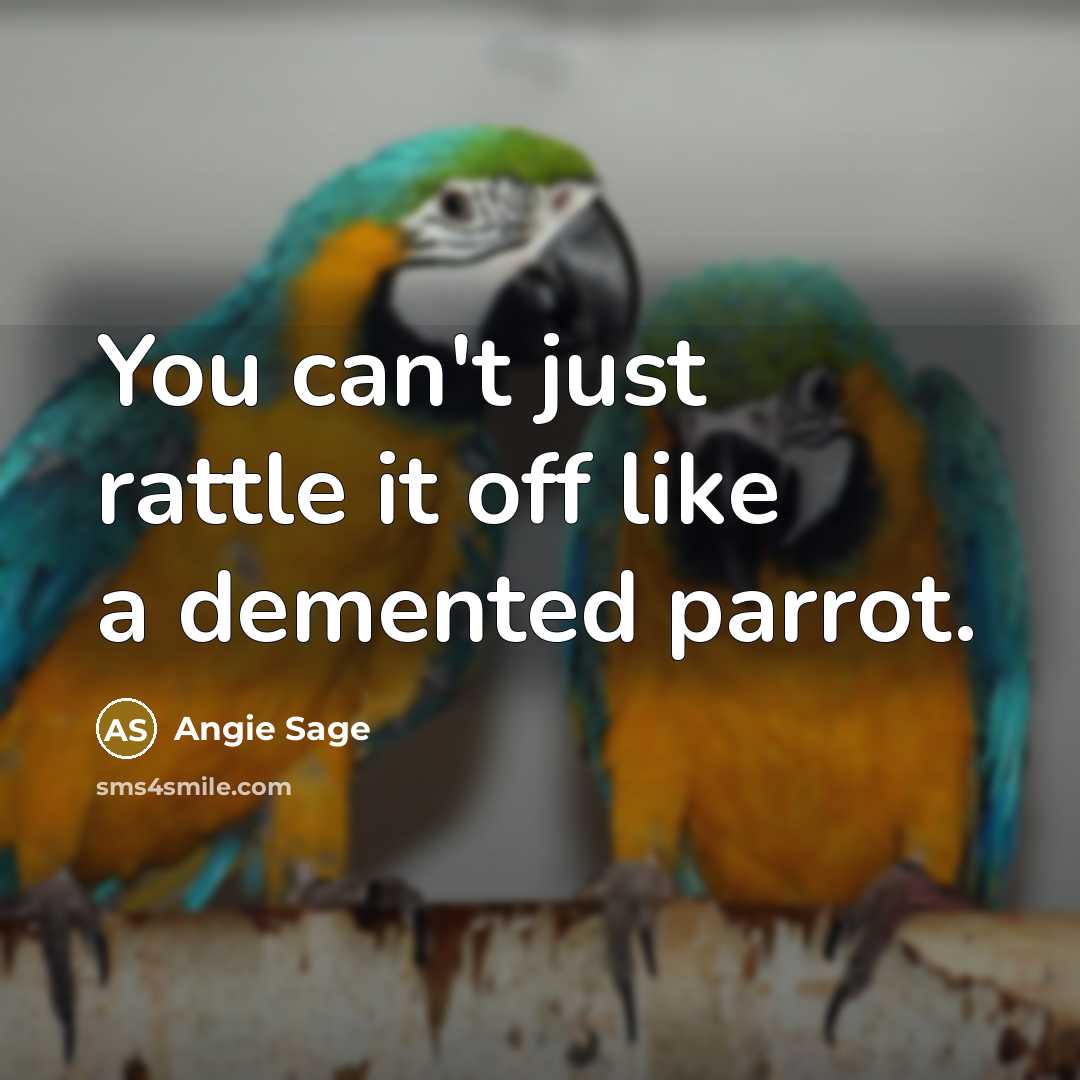 “You can't just rattle it off like a demented parrot.…” quote by Angie Sage