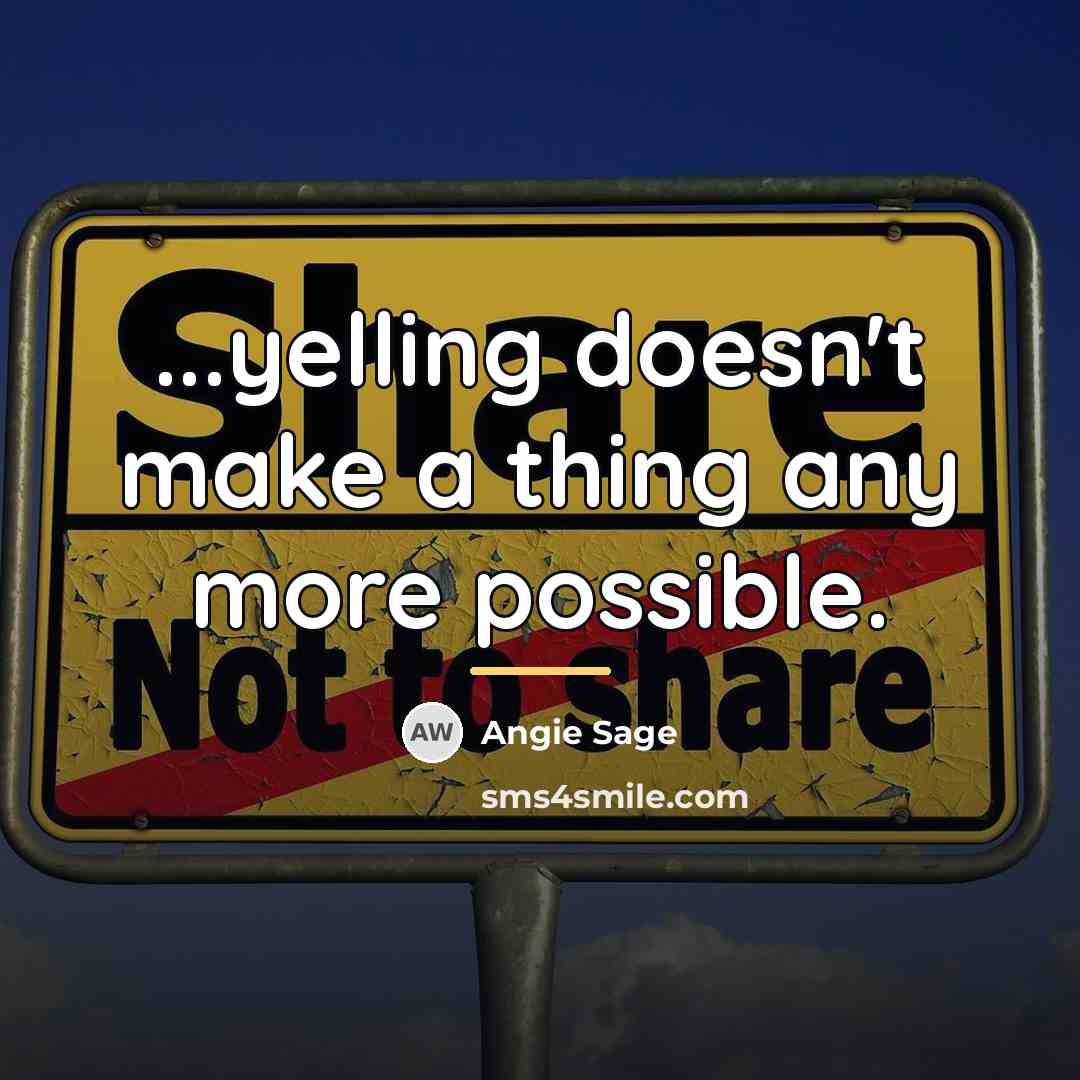 “...yelling doesn't make a thing any more possible.…” quote by Angie Sage