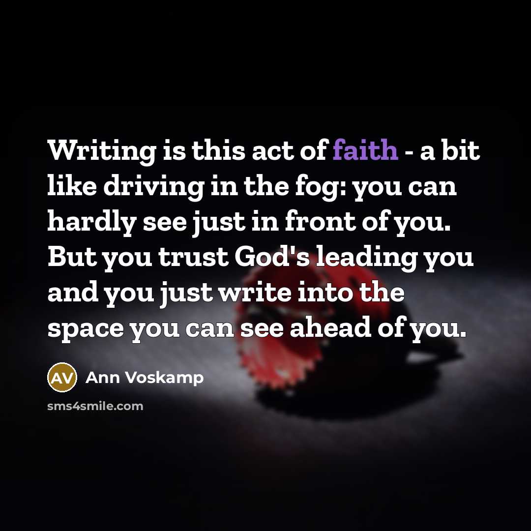 “Writing is this act of faith - a bit like…” quote by Ann Voskamp