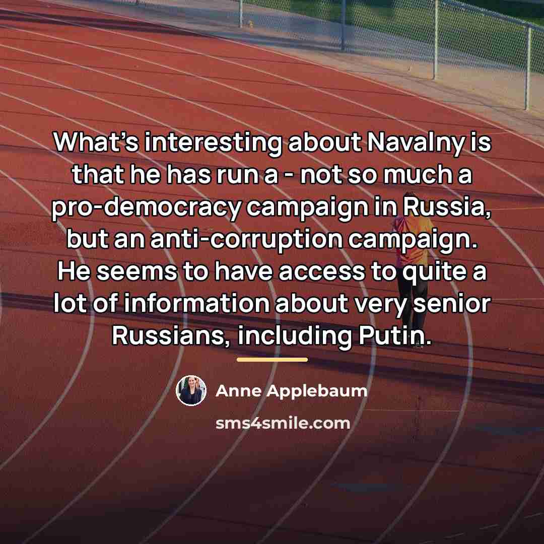 “What's interesting about Navalny is that he has run a…” quote by Anne Applebaum