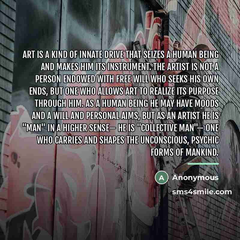 “Art is a kind of innate drive that seizes a…” quote by Anonymous