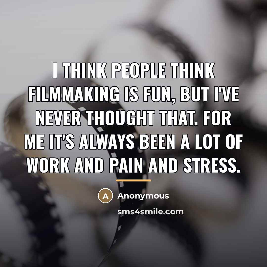 “I think people think filmmaking is fun, but I've never…” quote by Anonymous