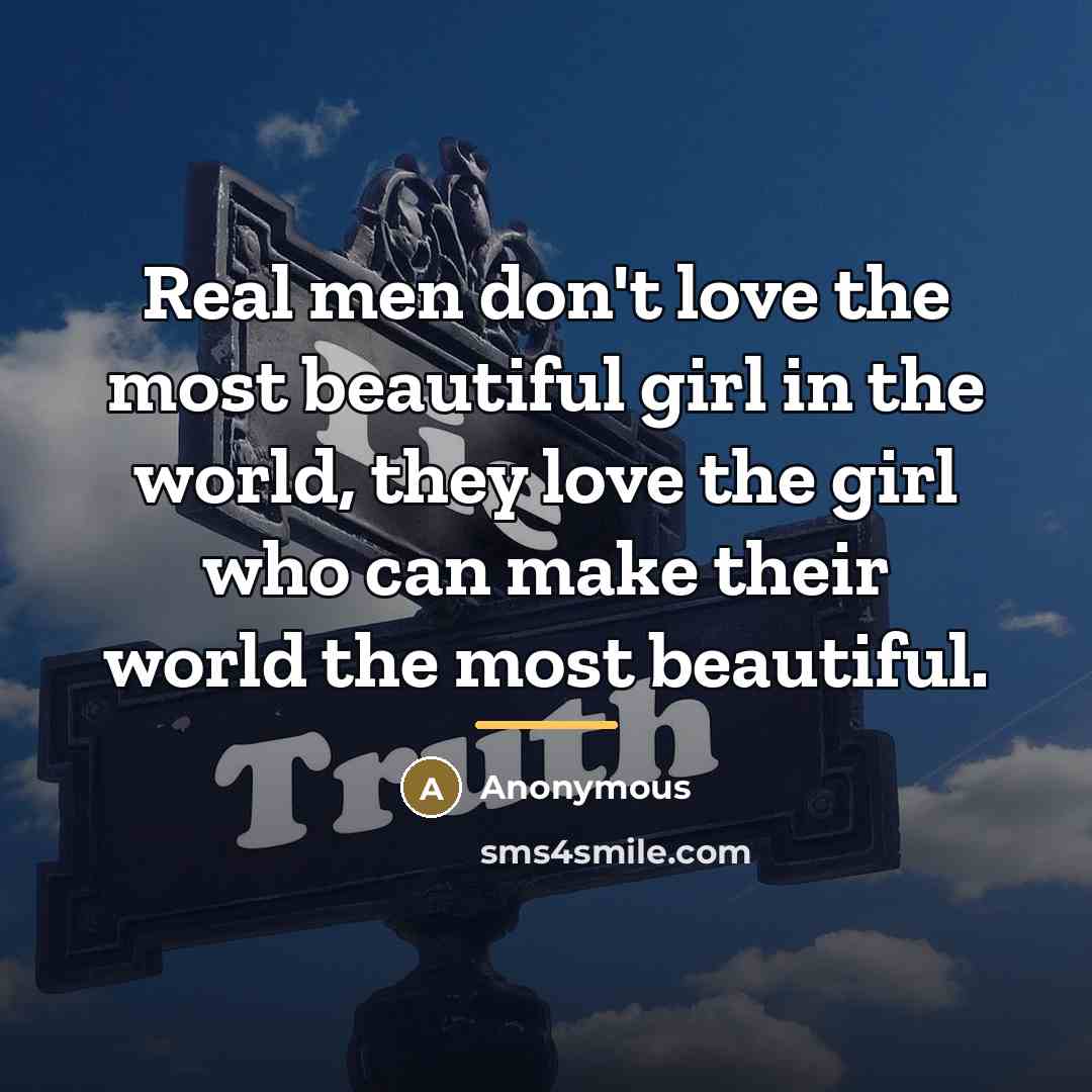 “Real men don't love the most beautiful girl in the…” quote by Anonymous