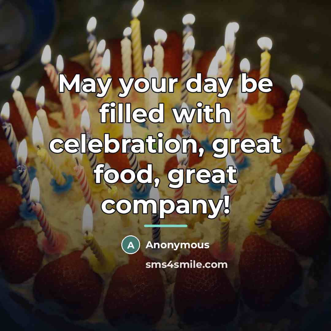 “May your day be filled with celebration, great food, great…” quote by Anonymous