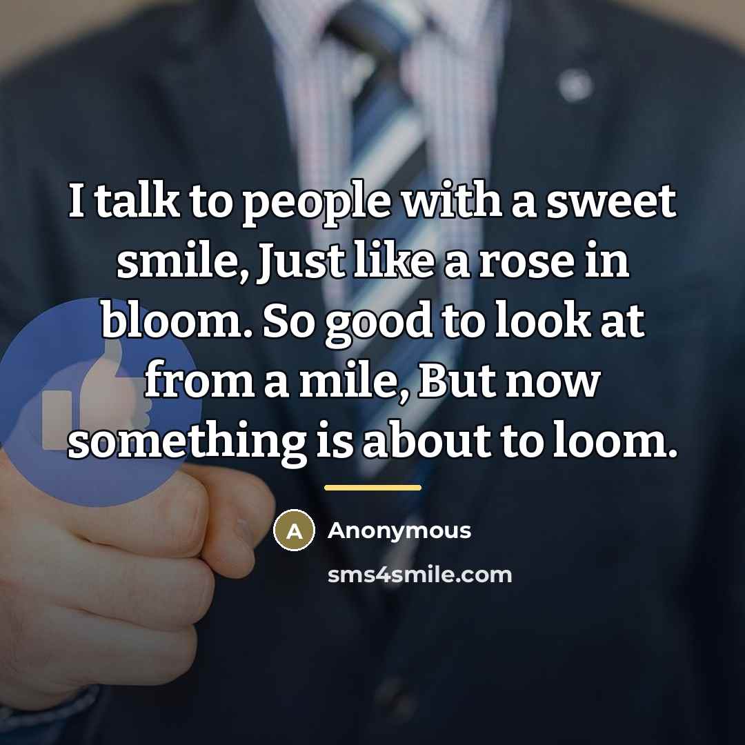 “I talk to people with a sweet smile, Just like…” quote by Anonymous