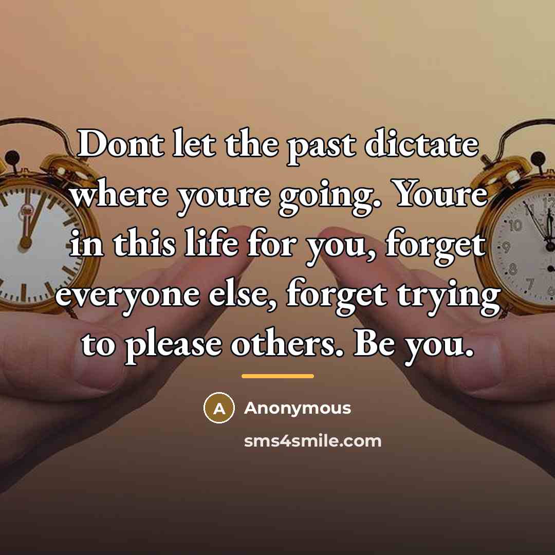 “Dont let the past dictate where youre going. Youre in…” quote by Anonymous