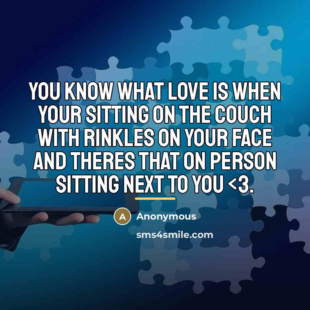 “You know what love is when your sitting on the…” quote by Anonymous