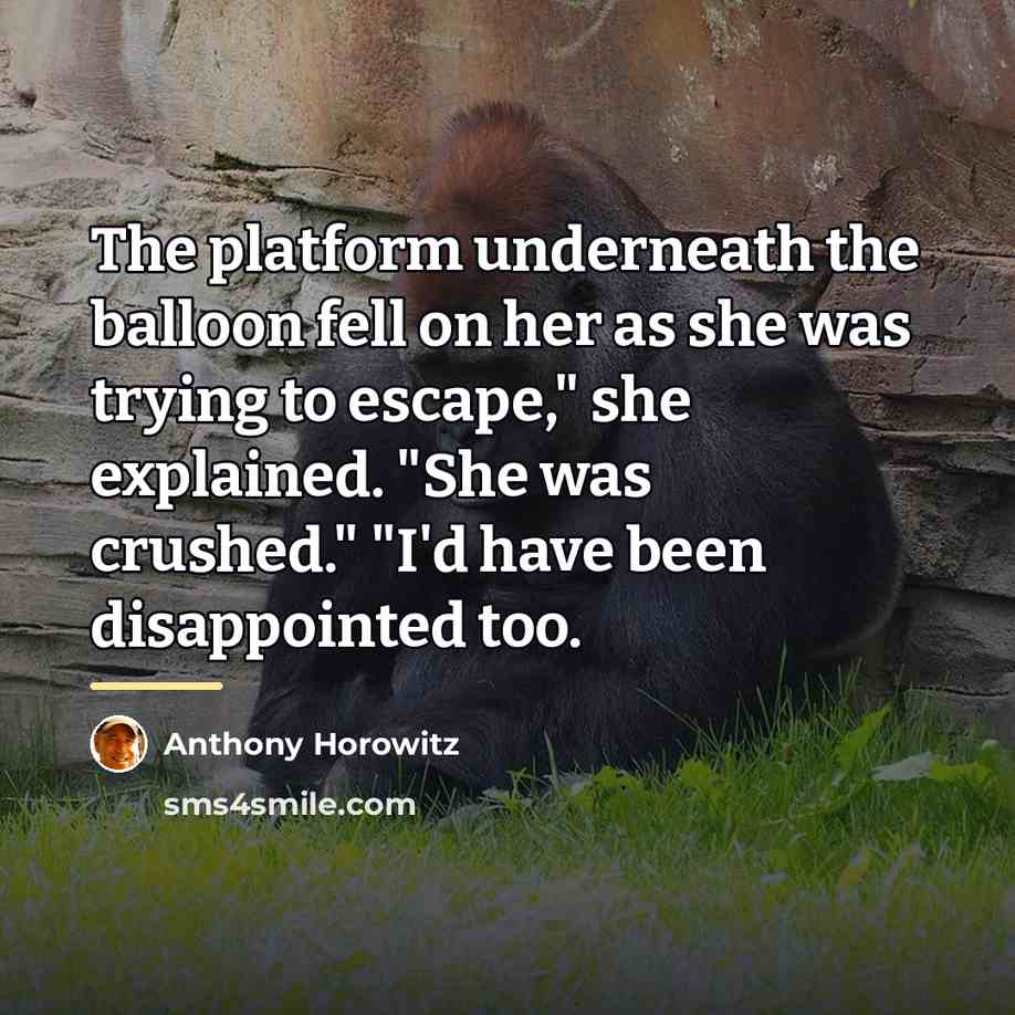“The platform underneath the balloon fell on her as she…” quote by Anthony Horowitz