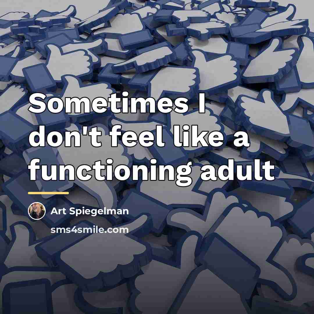 “Sometimes I don't feel like a functioning adult…” quote by Art Spiegelman