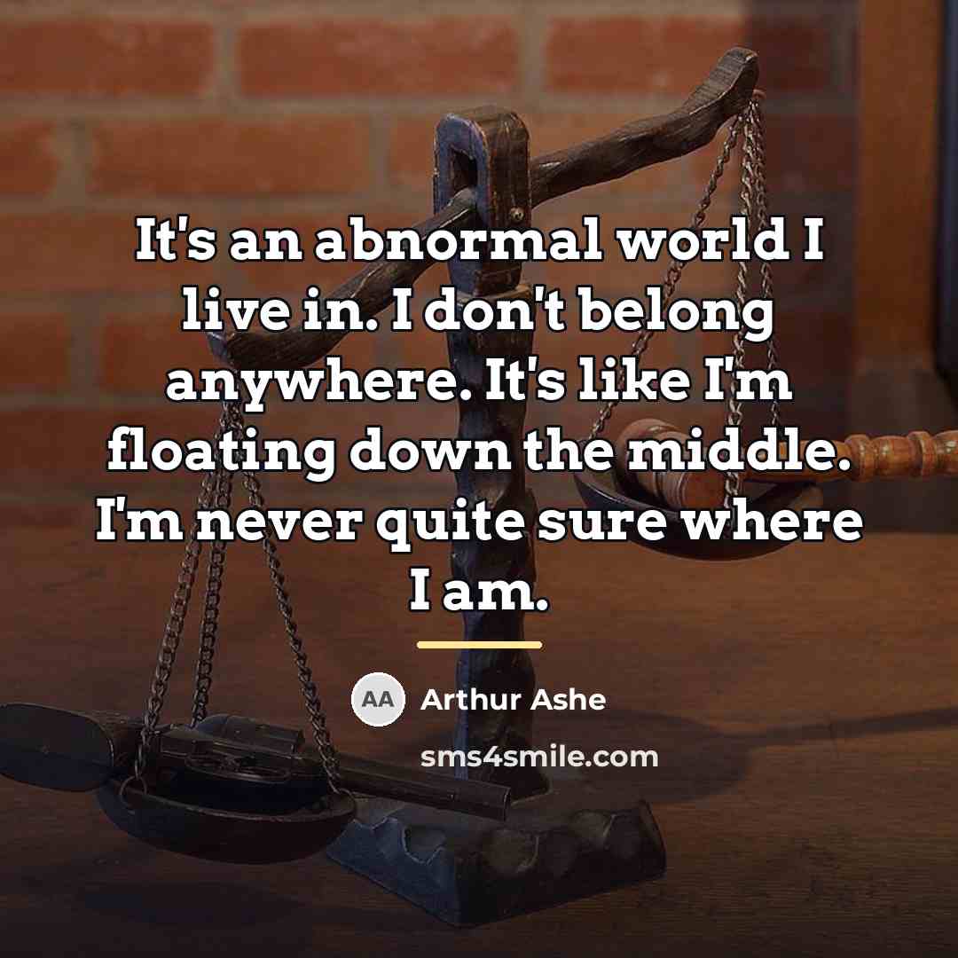 “It's an abnormal world I live in. I don't belong…” quote by Arthur Ashe