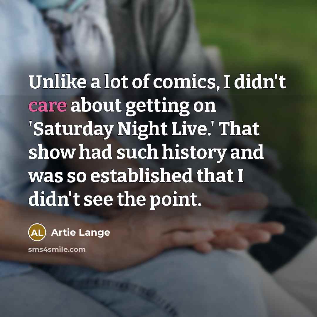 “Unlike a lot of comics, I didn't care about getting…” quote by Artie Lange