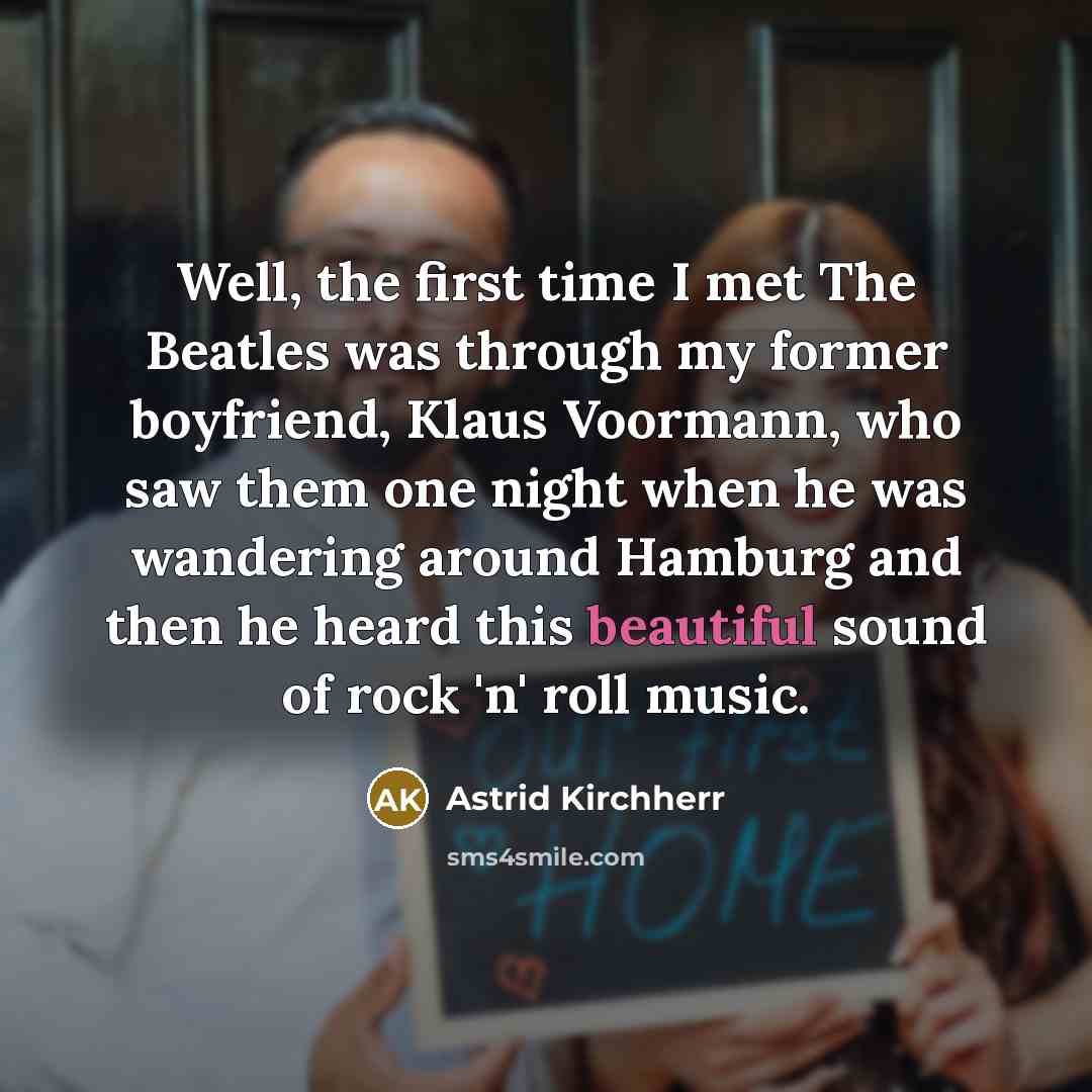 “Well, the first time I met The Beatles was through…” quote by Astrid Kirchherr