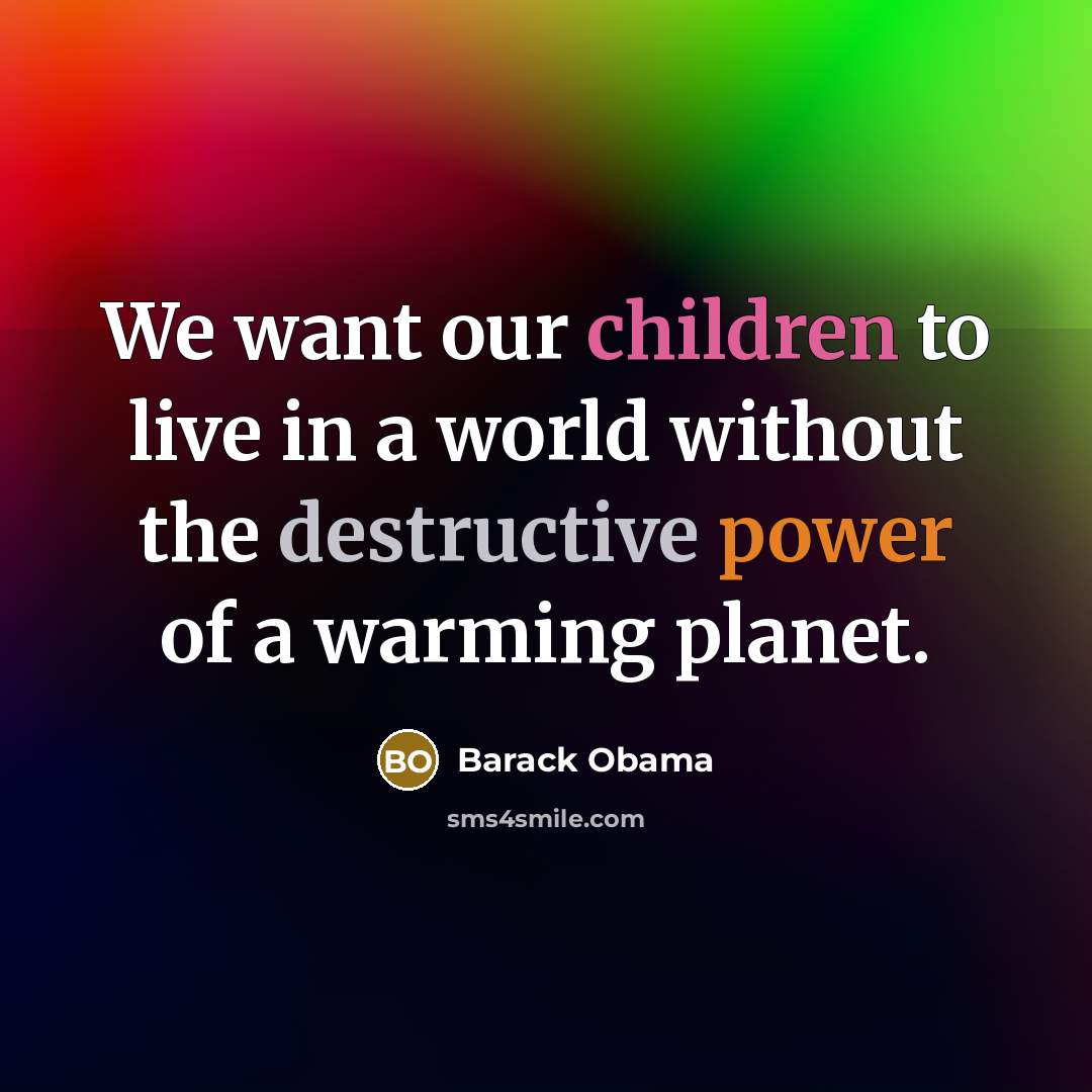 “We want our children to live in a world without…” quote by Barack Obama