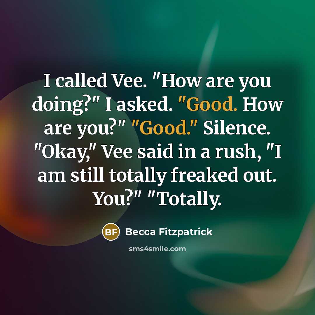 “I called Vee. "How are you doing?" I asked. "Good.…” quote by Becca Fitzpatrick