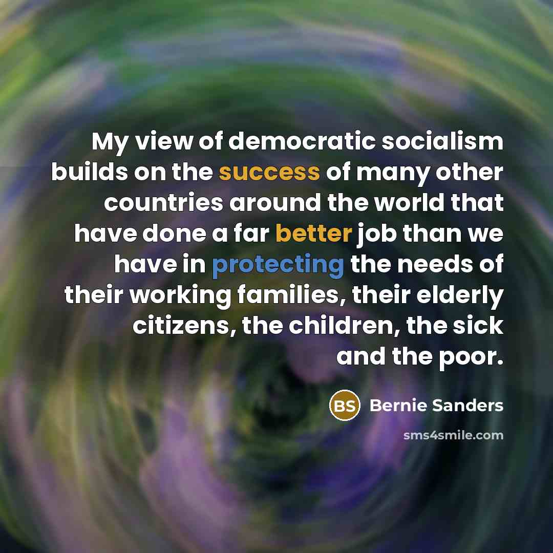 “My view of democratic socialism builds on the success of…” quote by Bernie Sanders