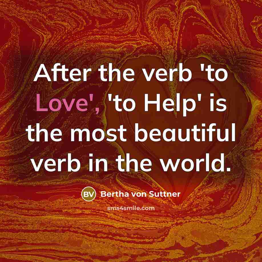 “After the verb 'to Love', 'to Help' is the most…” quote by Bertha von Suttner