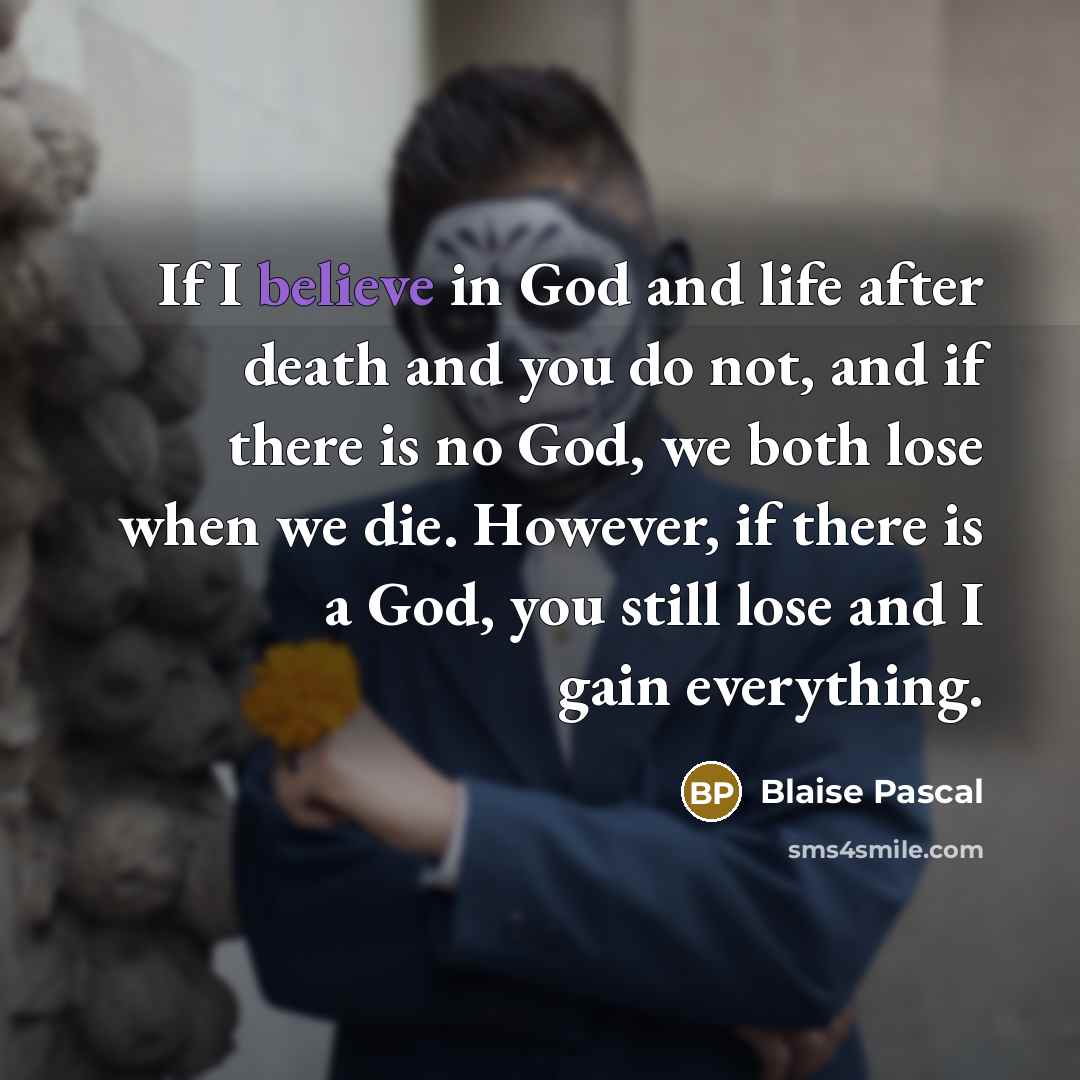 “If I believe in God and life after death and…” quote by Blaise Pascal