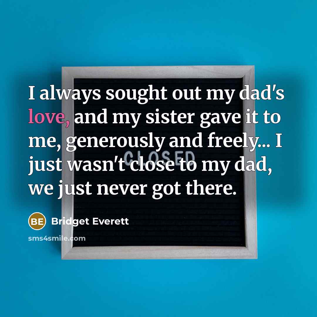 “I always sought out my dad's love, and my sister…” quote by Bridget Everett