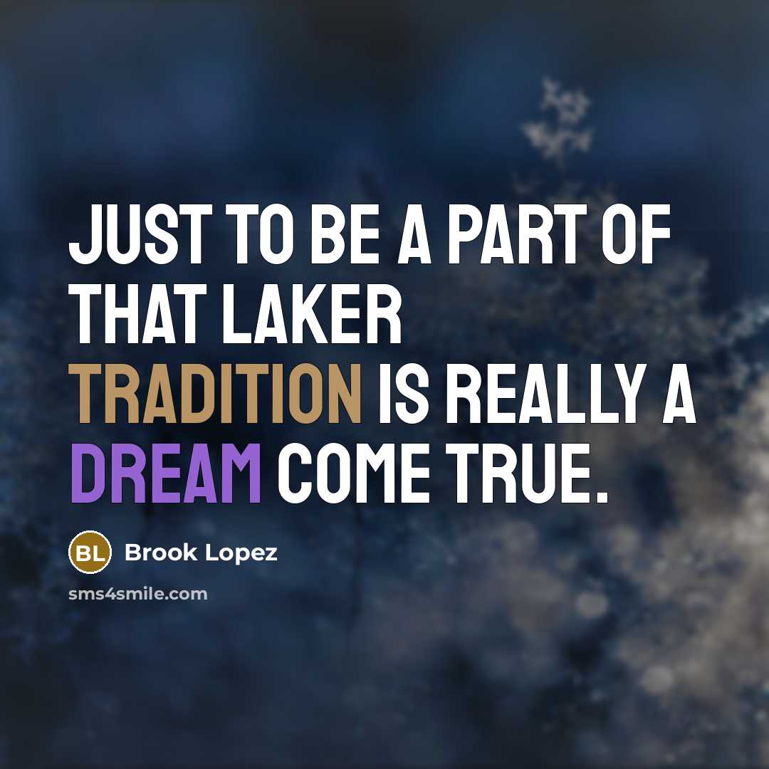 “Just to be a part of that Laker tradition is…” quote by Brook Lopez