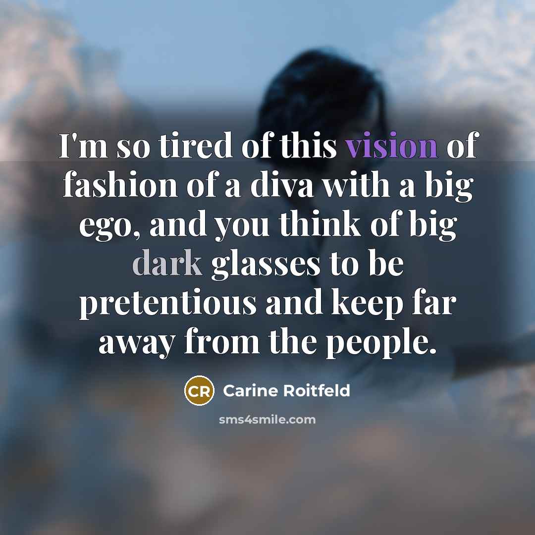 “I'm so tired of this vision of fashion of a…” quote by Carine Roitfeld