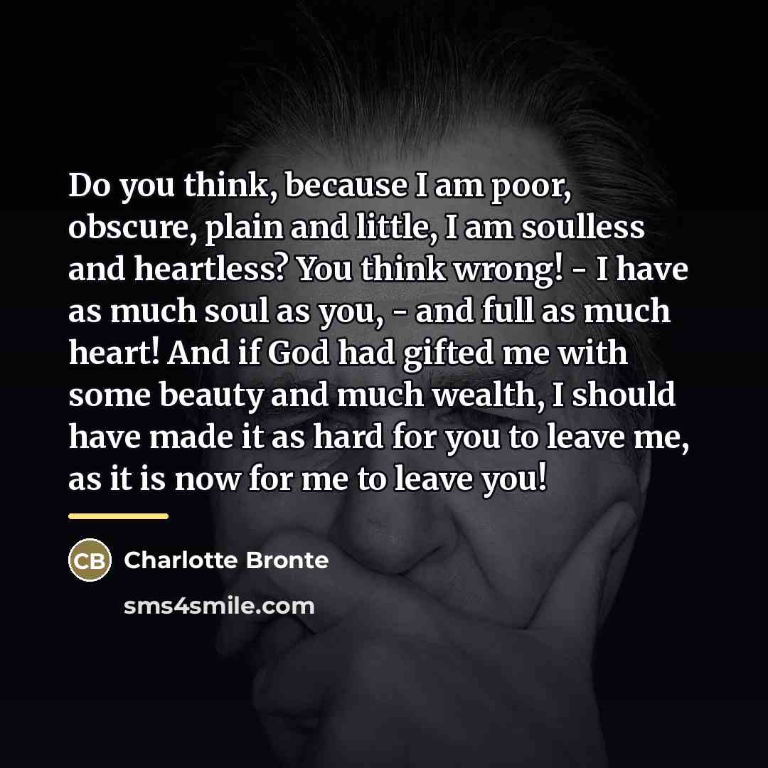 “Do you think, because I am poor, obscure, plain and…” quote by Charlotte Bronte