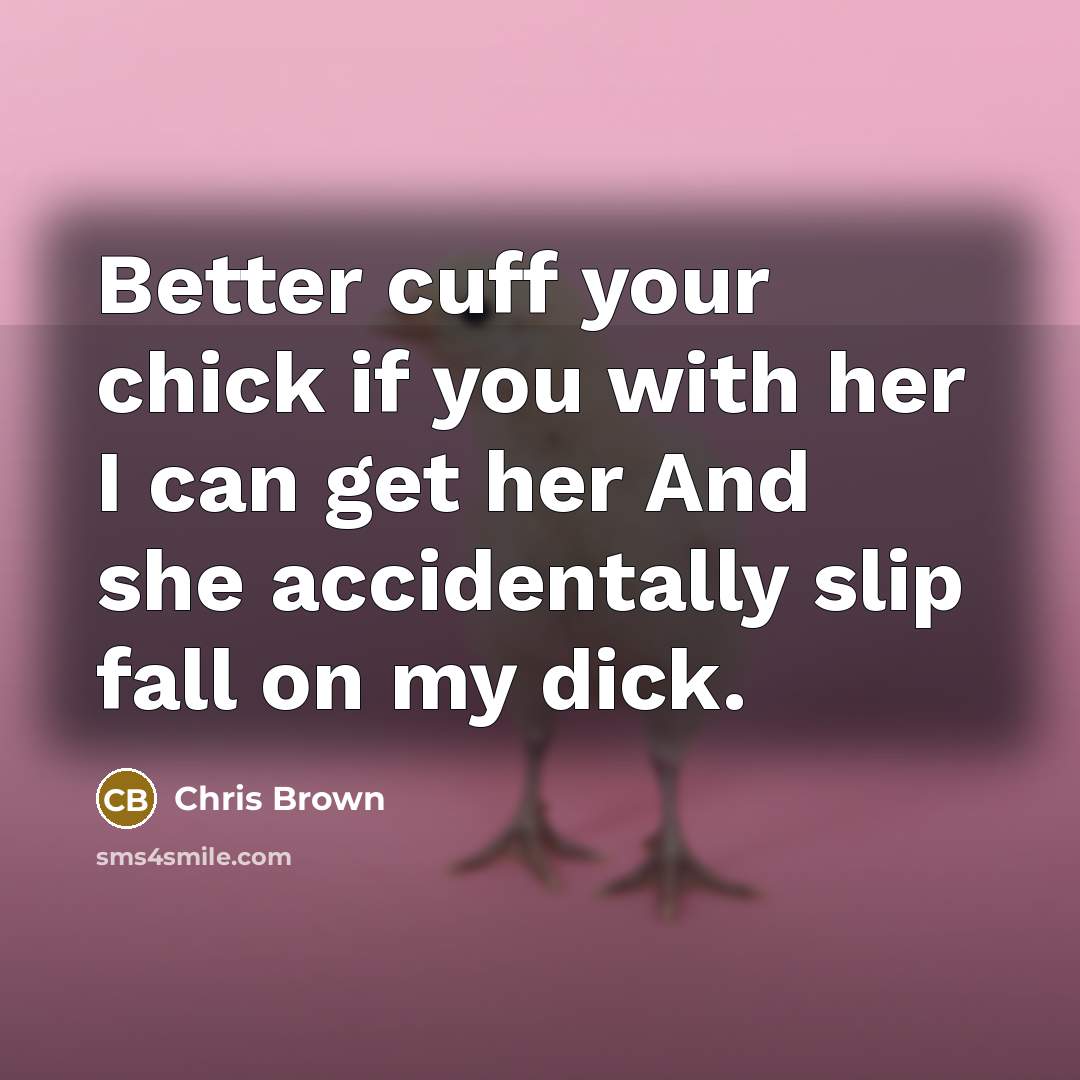 “Better cuff your chick if you with her I can…” quote by Chris Brown