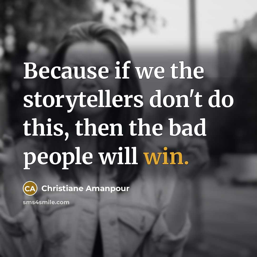 “Because if we the storytellers don't do this, then the…” quote by Christiane Amanpour